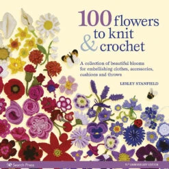 100 Flowers To Knit & Crochet - Lesley Stanfield