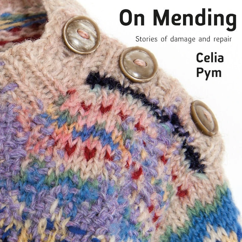On Mending: Stories Of Damage And Repair By Celia Pym 3 On Mending: Stories Of Damage And Repair By Celia Pym