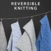 Reversible Knitting - Cecilia Campochiaro -loop knitting store Reversible Knitting Front