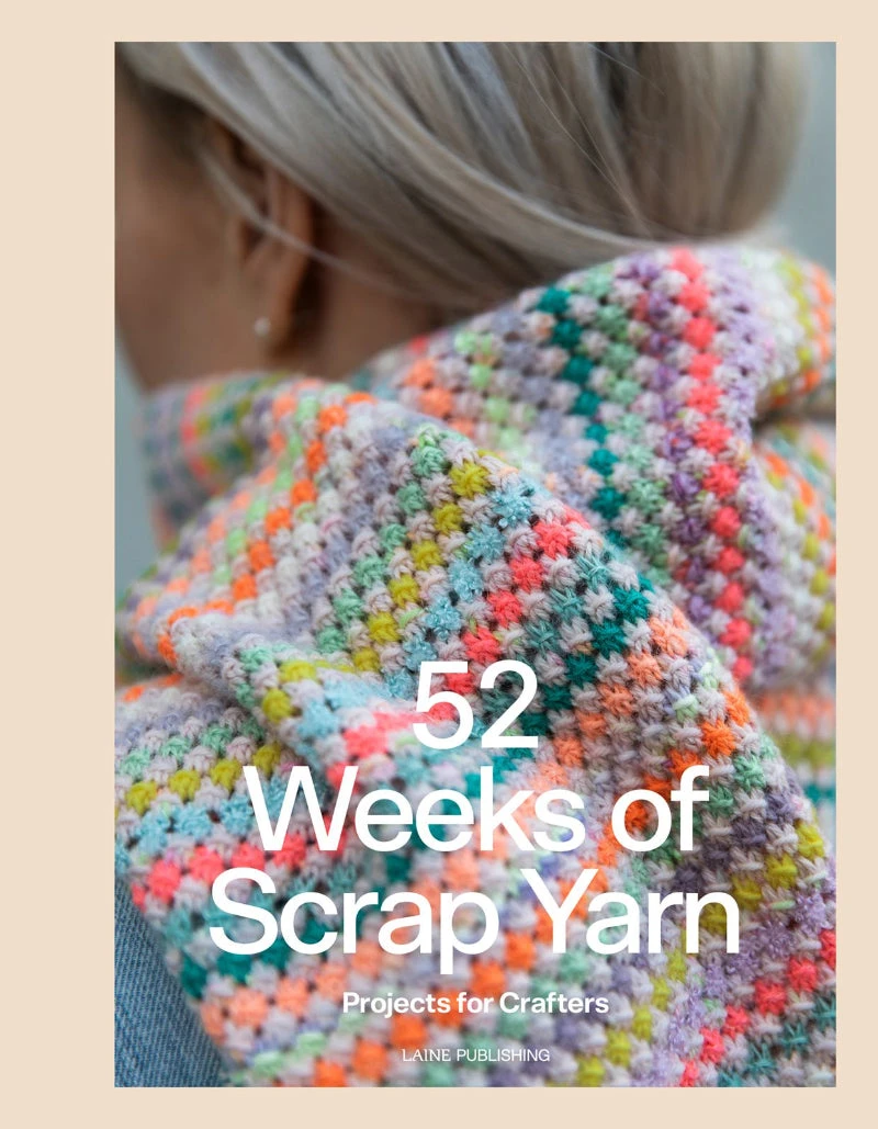 52 Weeks Of Scrap Yarn: Projects For Crafters 3 52 Weeks Of Scrap Yarn: Projects For Crafters