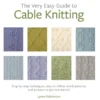 The Very Easy Guide To Cable Knitting 2 The Very Easy Guide To Cable Knitting -loop knitting store theveryeasyguidetocableknittingatLoopLondon